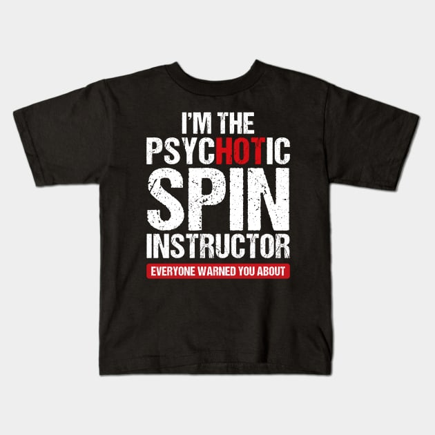 I am the psychotic spin instructor Kids T-Shirt by TEEPHILIC